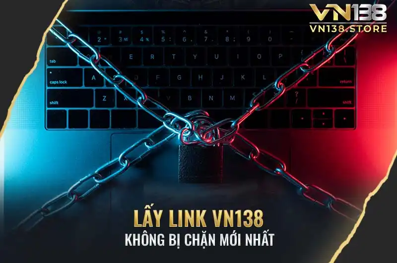 Truy cập vn138.live để lấy link VN138 không bị chặn