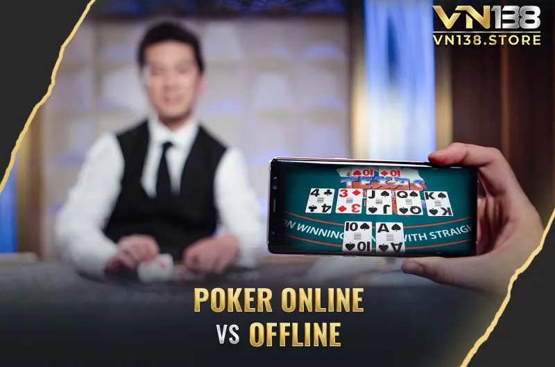 Sự khác nhau giữa Poker online và offline